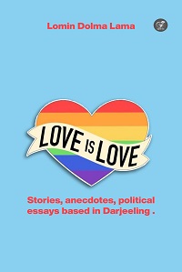 “Love Is Love” & other stories – Stories, anecdotes, political essays based in Darjeeling