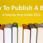How to Publish a Book | A Step by Step Guide 2022