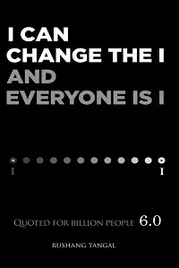 I can change the I & everyone is I –  Quoted for billion people 6.0
