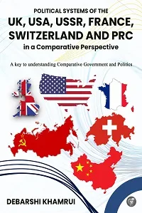 POLITICAL SYSTEMS OF THE UK, USA, USSR, FRANCE, SWITZERLAND, AND PRC IN A COMPARATIVE PERSPECTIVE: A KEY TO UNDERSTANDING COMPARATIVE GOVERNMENT AND POLITICS