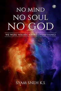 No Mind No Soul No God – We Were Wrong About Everything!