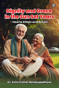 Dignity and Grace in the Sun Set years : How to Attain and Retain