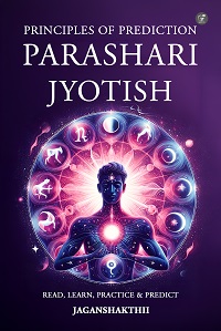 Principles of Prediction Parashari Jyotish: Read, learn, Practice & Predict