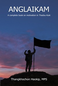 Anglaikam: A complete book on motivation in Thadou-Kuki