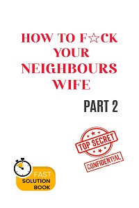 HOW TO FUCK YOUR NEIGHBOURS WIFE