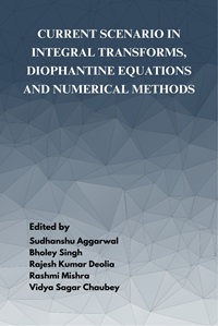 CURRENT SCENARIO IN INTEGRAL TRANSFORMS, DIOPHANTINE EQUATIONS AND NUMERICAL METHODS