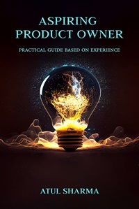 Aspiring Product Owner: Leap to Product Owner: A practical guide based on experience