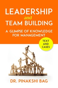 Leadership and Team Building: A Glimpse of Knowledge for Management (Text & cases)