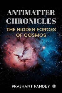 Antimatter Chronicles: The Hidden Forces of Cosmos