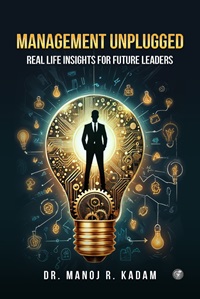 Management Unplugged: Real-Life Insights for Future Leaders