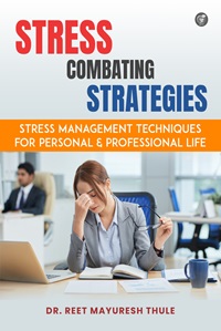 Stress Combating Strategies: Stress Management Techniques for Personal and Professional Life