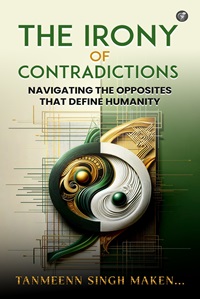 The Irony of Contradictions: Navigating the Opposites that Define Humanity