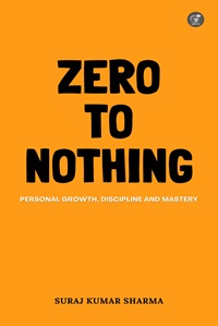 Zero to Nothing: Personal Growth, Discipline and Mastery