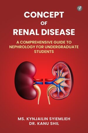 Concept of Renal Disease: A Comprehensive Guide to Nephrology for Undergraduate Students