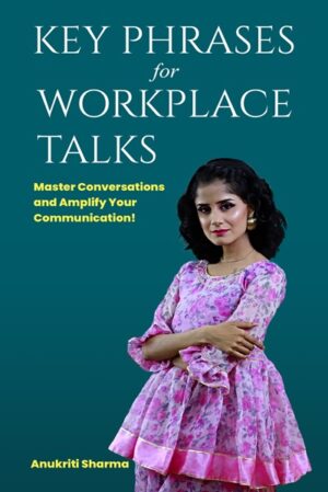 KEY PHRASES FOR WORKPLACE TALKS: Master Conversations and Amplify Your Communication!