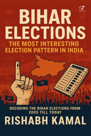 Bihar Elections – The Most Interesting Election Pattern in India : Decoding The Bihar Elections From 2005 Till Today