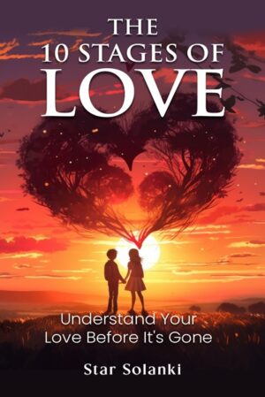 The 10 Stages of Love: Understand Your Love Before It’s Gone