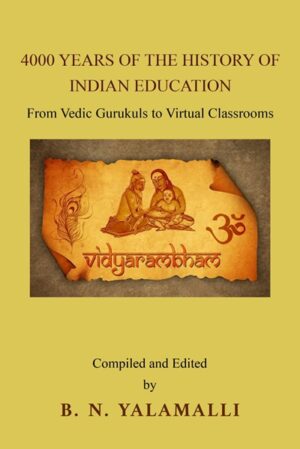 4000 YEARS OF THE HISTORY OF INDIAN EDUCATION: From Vedic Gurukuls to Virtual Classrooms