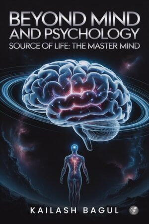 Beyond Mind and Psychology: Source of Life – The Master Mind
