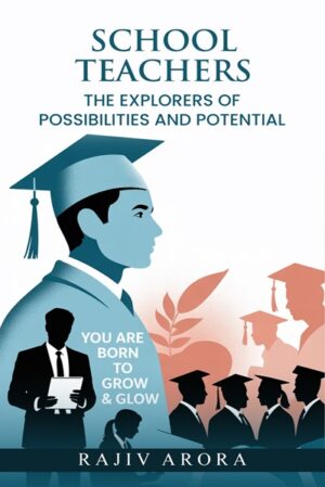 School Teachers: The Explorers of Possibilities and Potential