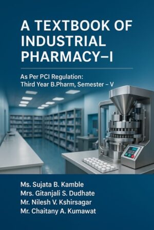 A TEXTBOOK OF INDUSTRIAL PHARMACY-I: As Per PCI Regulation: Third Year B. Pharm, Semester – V