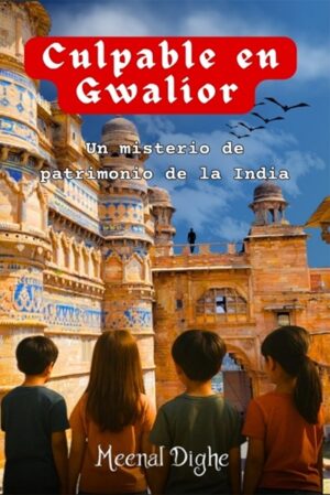 Culpable en Gwalior (Guilty in Gwalior): Un misterio de patrimonio de la India (A Heritage Mystery from India)