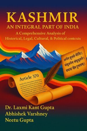 Kashmir: An Integral Part of India – A Comprehensive Analysis of Historical, Legal, Cultural, and Political Contexts