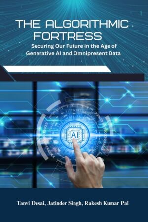 The Algorithmic Fortress: Fortress Securing Our Future in the Age of Generative AI and Omnipresent Data