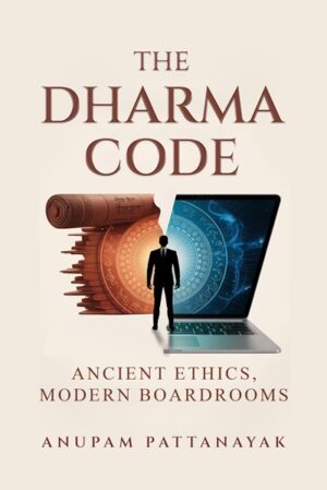 The Dharma Code: Ancient Ethics, Modern Boardrooms (Hardback)