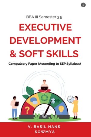 EXECUTIVE DEVELOPMENT AND SOFT SKILLS (Compulsory Course): BBA Programme 3.5 – III Semester (According to SEP Syllabus)