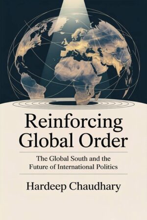 Reinforcing Global Order: The Global South and the Future of International Politics
