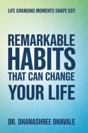 REMARKABLE HABITS THAT CAN CHANGE YOUR LIFE: Life changing moments shape us !!