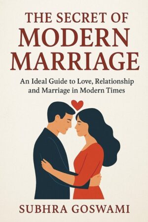 The Secret of Modern Marriage: An Ideal Guide to Love, Relationship and Marriage in Modern Times