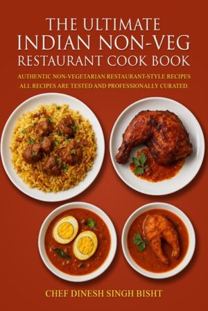 The Ultimate Indian Non-Veg Restaurant Cook Book: Authentic Non-Vegetarian Restaurant-Style Recipes All Recipes are Tested and Professionally Curated.