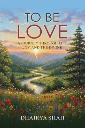 To Be Love: A Journey Through Life, Joy, and the Divine