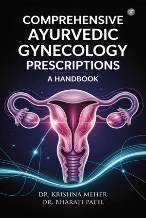 Comprehensive Ayurvedic Gynecology Prescriptions – A Handbook