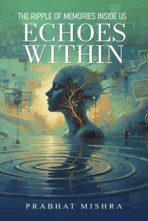 Echoes Within: The Ripple of Memories Inside Us