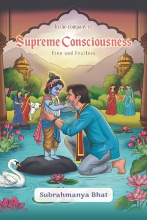 In the company of Supreme Consciousness: Free and Fearless