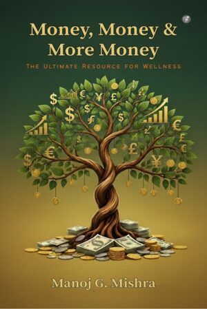 Money, Money & More Money: The Ultimate Resource for Wellness