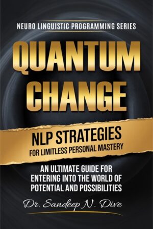 Quantum Change: NLP Strategies for Limitless Personal Mastery