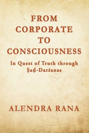 From Corporate to Consciousness: In Quest of Truth through Ṣaḍ-Darśanas