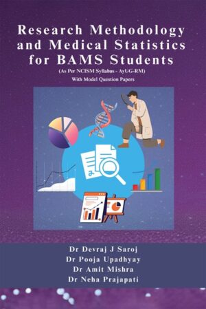 Research Methodology and Medical Statistics for BAMS Students (As Per NCISM Syllabus – AyUG-RM) With Model Question Papers