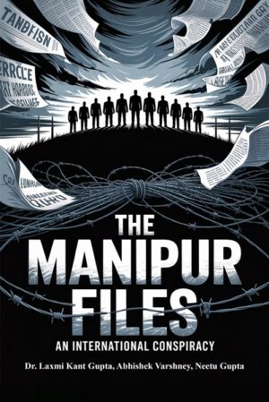The Manipur Files: An International Conspiracy