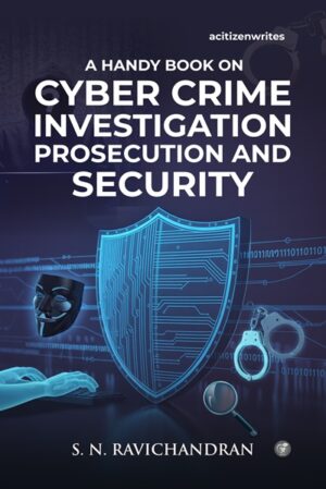 A Handy Book on Cyber Crime, Investigation, Prosecution and Security.