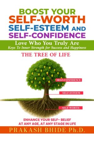 Boost Your Self-Worth, Self-Esteem and Self Confidence: Love Who You Truly Are Keys To Strength for Success and Happiness