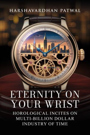 Eternity on Your Wrist: Horological Insites on Multi-billion Dollar Industry of Time