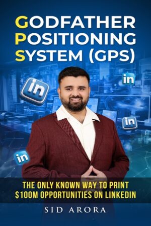 Godfather Positioning System (GPS): The only known way to print $100M opportunities on LinkedIn