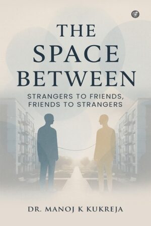 The Space Between: Strangers to Friends, Friends to Strangers