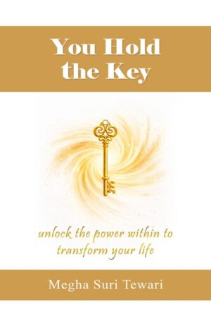 You Hold the Key: Unlock the Power Within to Transform Your Life
