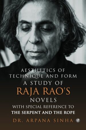 Aesthetics Of Technique And Form: A Study Of Raja Rao’s Novels With Special Reference To The Serpent And The Rope
